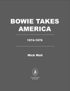 Bowie Takes America: The Making of a Rock Icon by Mick Wall