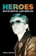 Heroes: David Bowie and Berlin by Tobias R&uuml;ther